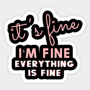 It’s fine I’m fine everything is fine Sticker